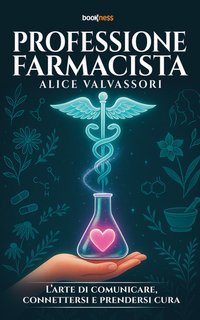 Alice Valvassori - Professione farmacista. L’arte di comunicare, connettersi e prendersi cura (2025)