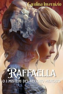 Carolina Invernizio - Raffaella. O i misteri del vecchio mercato (2025)