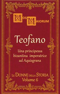 Mos Maiorum - Le Donne della Storia Vol. 6. Teofano (2025)