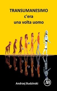Andrzej Budzinski - Transumanesimo. C’era una volta uomo (2025)