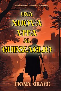 Fiona Grace - Una Nuova Vita al Guinzaglio (Un giallo dei dog sitter Libro 3) (2025)