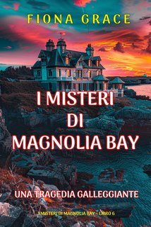 Fiona Grace - Una Tragedia Galleggiante (Magnolia Bay Libro 6) (2025)