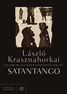László Krasznahorkai - Satantango (2016)