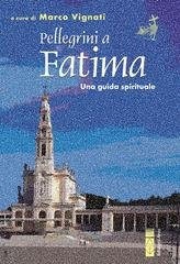 Marco Vignati (a cura di) - Pellegrini a Fatima. Una guida spirituale (2025)