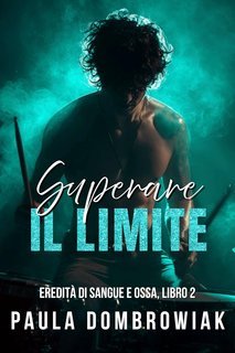 Paula Dombrowiak - Eredità di sangue e ossa Vol. 2. Superare il Limite (2025)