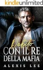 Alexis Lee - Sotto il dominio della mafia Vol. 1. Debito con il re della mafia (2025)