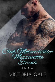Victoria Gale - Club Motociclistico Mezzanotte Eterna Libri 1 - 4 (2025)