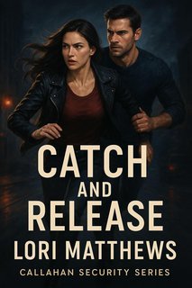 Lori Matthews - Callahan Security Vol. 5. Catch and Release (2025)