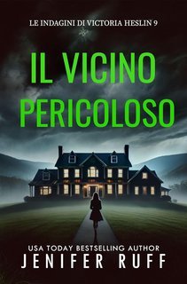 Jenifer Ruff - Le indagini di Victoria Heslin Vol. 9. Il vicino pericoloso (2025)