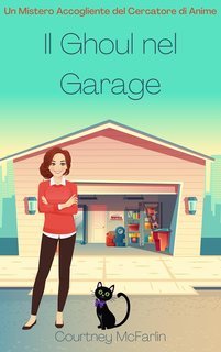 Courtney McFarlin - Un Mistero Accogliente del Cercatore di Anime Vol. 7. Il Ghoul nel Garage (2025)
