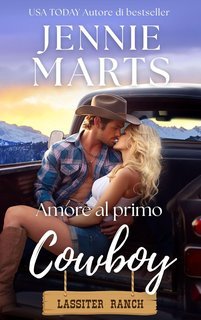 Jennie Marts - Lassiter Ranch Vol. 1. Amore al primo cowboy (2025)