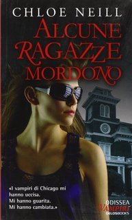 Chloe Neill - I Vampiri di Chicago vol. 01. Alcune ragazze mordono (2011)