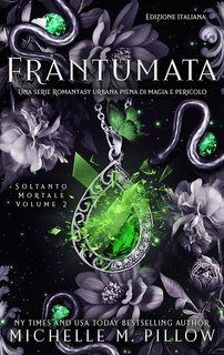 Michelle M. Pillow - Soltanto Mortale Vol. 2. Frantumata (2025)