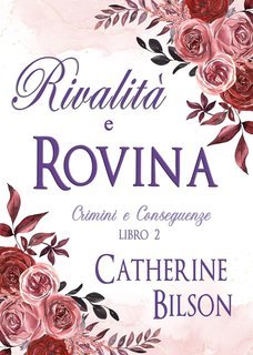 Catherine Bilson - Crimini e Conseguenze Vol. 2. Rivalità e Rovina (2025)