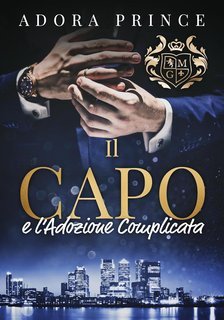 Adora Prince - Il Club dei Milionari e dei Gentiluomini Vol. 2. Il Capo e l’Adozione Complicata (2025)