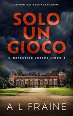 A L Fraine - Il Detective Loxley Vol. 7. Solo Un Gioco (2025)