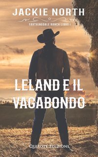 Jackie North - Farthindgale Ranch Serie Vol. 1. Leland e il vagabondo (2025)