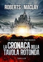 M.C. Roberts, R.F. Maclay - Un'avventura di Tom Wagner Vol. 5. La cronaca della tavola rotonda (2025)