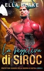 Ella Blake - Protettori signori sella guerra di mitra Vol. 4. La fuggitiva di Siroc (2025)