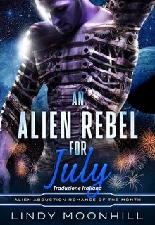 Lindy Moonhill - L'Amore Alieno del Mese Vol. 8. An Alien Rebel for July (2025)