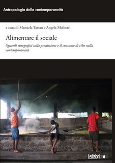 Manuela Tassan, Angela Molinari - Alimentare il sociale. Sguardi etnografici sulla produzione e il consumo di cibo nella contemporaneità (2025)