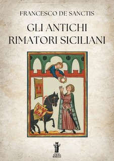 Francesco De Sanctis - Gli antichi rimatori siciliani (2025)