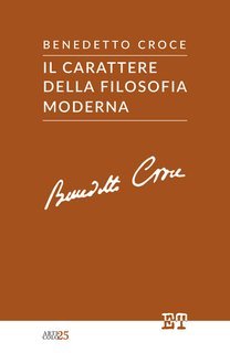 Benedetto Croce - Il carattere della filosofia moderna (2025)