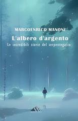 Marcoenrico Manoni - L'albero d'argento. Le incredibili storie del Serpentegatto. Monnalisa. series (2025)