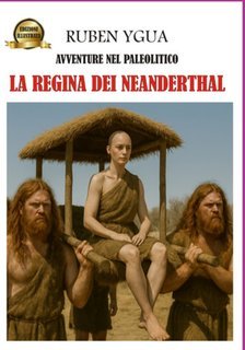 Ruben Ygua - La Regina Dei Neanderthal - Edizione Illustrata (2025)