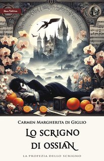 Carmen Margherita Di Giglio - Lo scrigno di Ossian NE. La Profezia dello Scrigno Vol. 2 (2025)