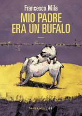 Francesco Mila - Mio padre era un bufalo (2025)