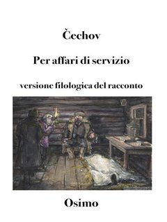Antón Čéchov - Per affari di servizio. Versione filologica del racconto (2025)