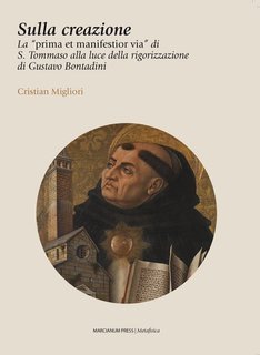 Cristian Migliori - Sulla creazione. La «prima et manifestior via» di S. Tommaso alla luce della rigorizzazione di Gustavo Bontadini (2025)