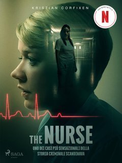 Kristian Corfixen - The Nurse. Uno dei casi più sensazionali della storia criminale scandinava (2025)