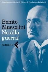 Benito Mussolini - No alla guerra! (2012)