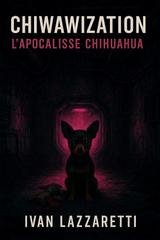 Ivan Lazzaretti - CHIWAWIZATION. L'Apocalisse Chihuahua (2025)