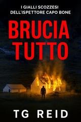 TG REID - I gialli scozzesi dell’ispettore Capo Bone Vo. 7. BRUCIA TUTTO (2025)