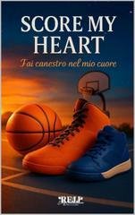 AA. VV. - Score my heart. Fai canestro nel mio cuore (2025)