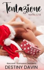 Destiny Davin - Tentazione Natalizie. Racconti d'Amore e Desiderio (2025)
