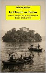 Alberto Salina - La Marcia su Roma. L'ottava indagine del Maresciallo Gatti. Stresa, Ottobre 1937 (2025)