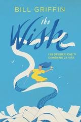 Bill Griffin - The wish. I 99 desideri che ti cambiano la vita (2018)