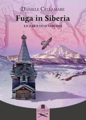 Daniele Cellamare - Fuga in Siberia. Lo zar e lo sciamano (2025)
