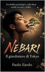 Paolo Ilardo - Nebari. Il Giardiniere di Tokyo (2025)