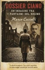 Marco Caciolli - Dossier Ciano. Un’indagine tra i fantasmi del regime (2025)