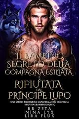RR Zeta, Nina Lyx, Lira Flux - I Re Alfa Proibiti Vol. 66. Il Bambino Segreto della Compagna Esiliata e Rifiutata dal Principe Lupo (2025)
