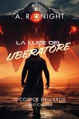 A.R. Knight - Il Codice dell'Eroe Vol. 5. La Luce del Liberatore (2025)
