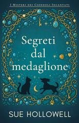 Sue Hollowell - I Misteri dei Ciondoli Incantati Vol. 6. Segreti dal medaglione (2025