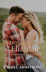 Rachel Armstrong - I Romanzi di Shadow Creek Vol. 3. Ritrovare Casa a Elizadale (2025)
