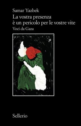 Samar Yazbek - La vostra presenza è un pericolo per le vostre vite. Voci da Gaza (2025)
