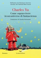 Charles Yu - Come sopravvivere in un universo di fantascienza (2025)